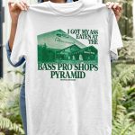 I got my ass eaten at the Bass pro shop pyramid T shirt 1