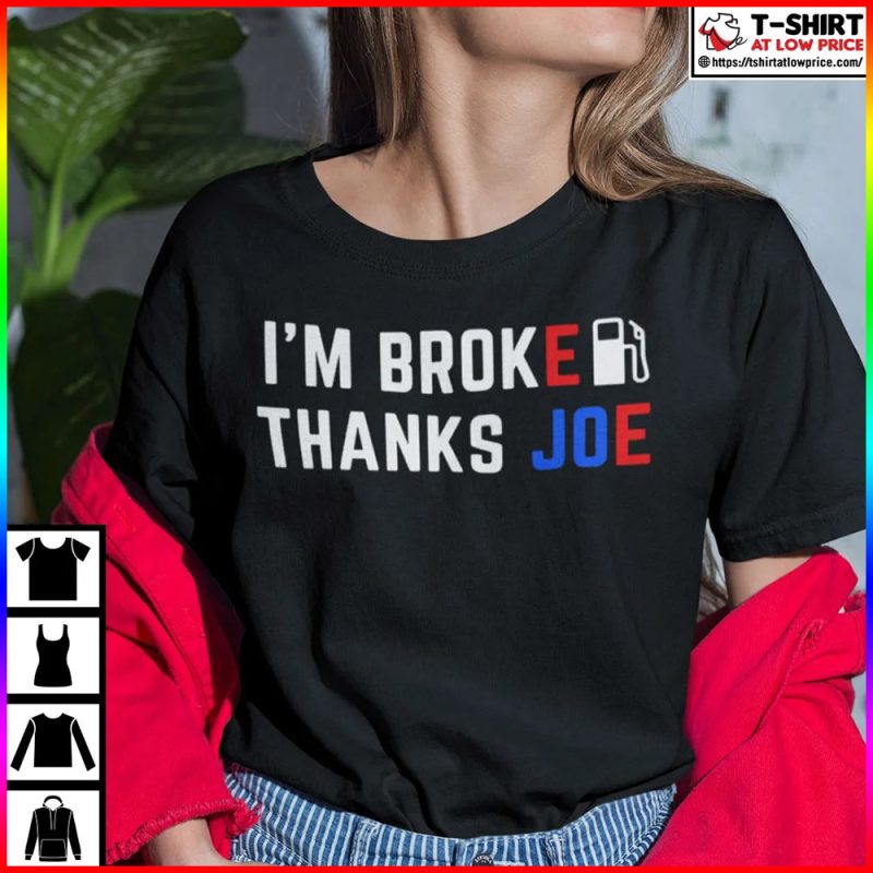 Im Broke Thanks Joe Gas Prices Shirt Anti Biden 1