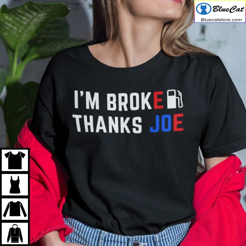 Im Broke Thanks Joe Gas Prices Shirt Anti Biden