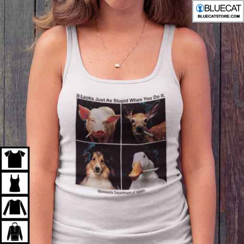 It Looks Just As Stupid When You Do It Shirt 2