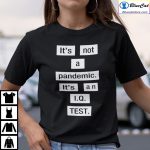 Its Not A Pandemic Its An IQ Test Shirt