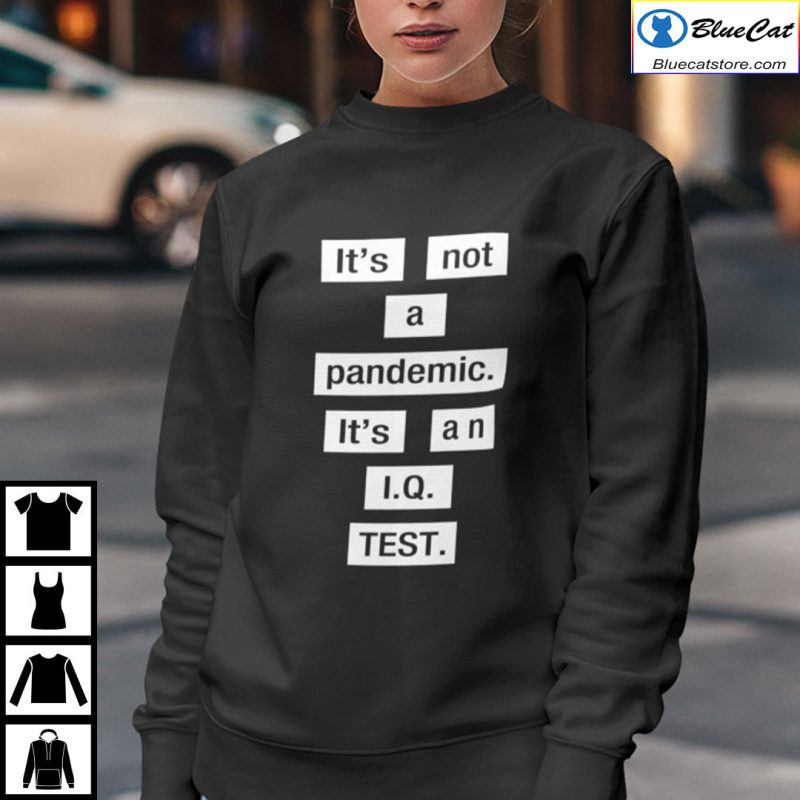 Its Not A Pandemic Its An IQ Test Shirt 3