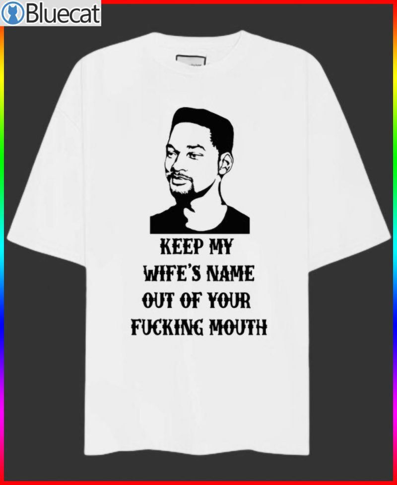 Keep My Wifes Name Out Of Your Fucking Mouth Shirt 1
