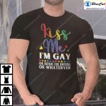 Kiss Me Im Gay Or Irish Or Drunk Or Whatever Shirt 1