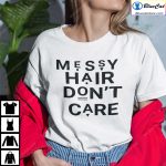Messy Hair Dont Care Shirt