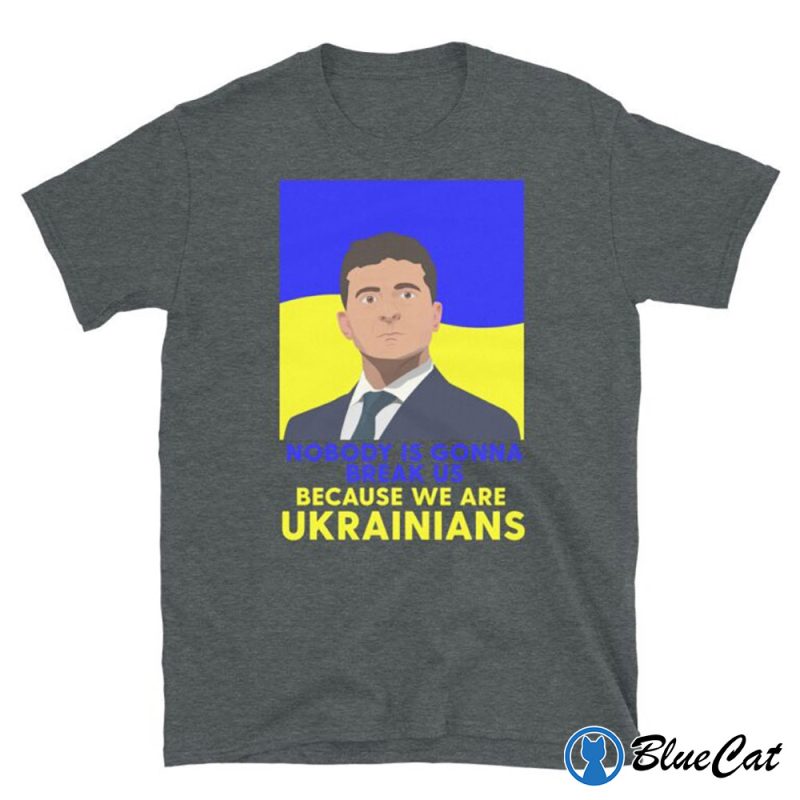 Nobody Is Gonna Break Us Because We Are Ukrainians Shirt 2