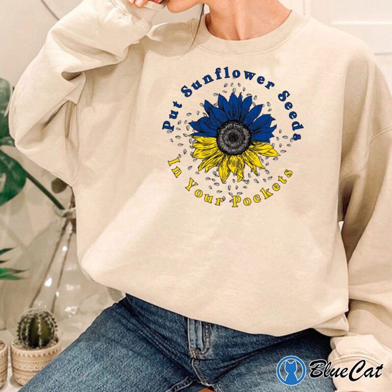 Put Sunflower Seeds In Your Pockets Stand With Ukraine Sweatshirt