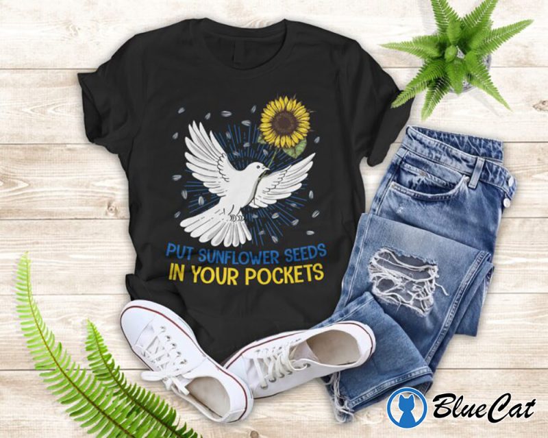 Put Sunflower Seeds In Your Pockets T shirt Sweatshirt 1