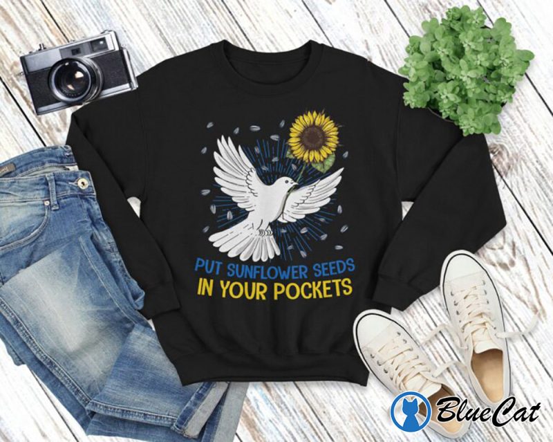 Put Sunflower Seeds In Your Pockets T shirt Sweatshirt 3