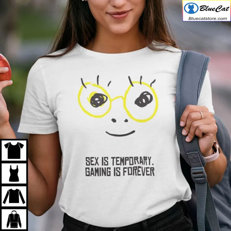 Sex Is Temporary Gaming Is Forever Shirt