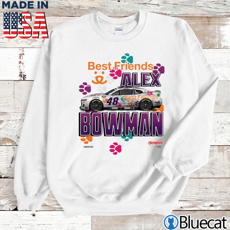 Sweatshirt Alex Bowman Hendrick Motorsports Team Collection ally Best Friends 1 Spot Car T Shirt