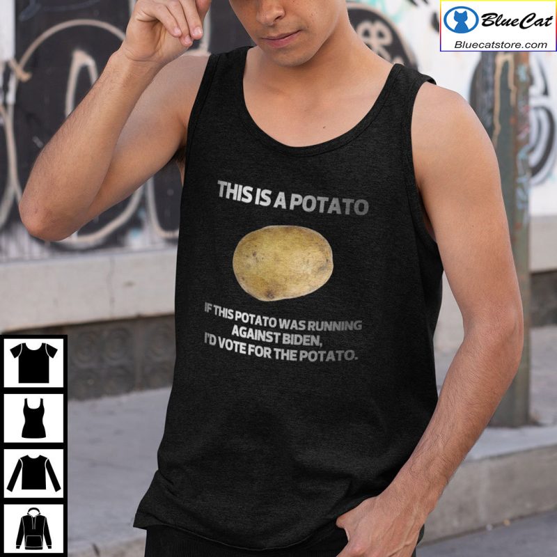 This Is A Potato If This Potato Was Running Against Biden Id Vote For Potato Shirt 1