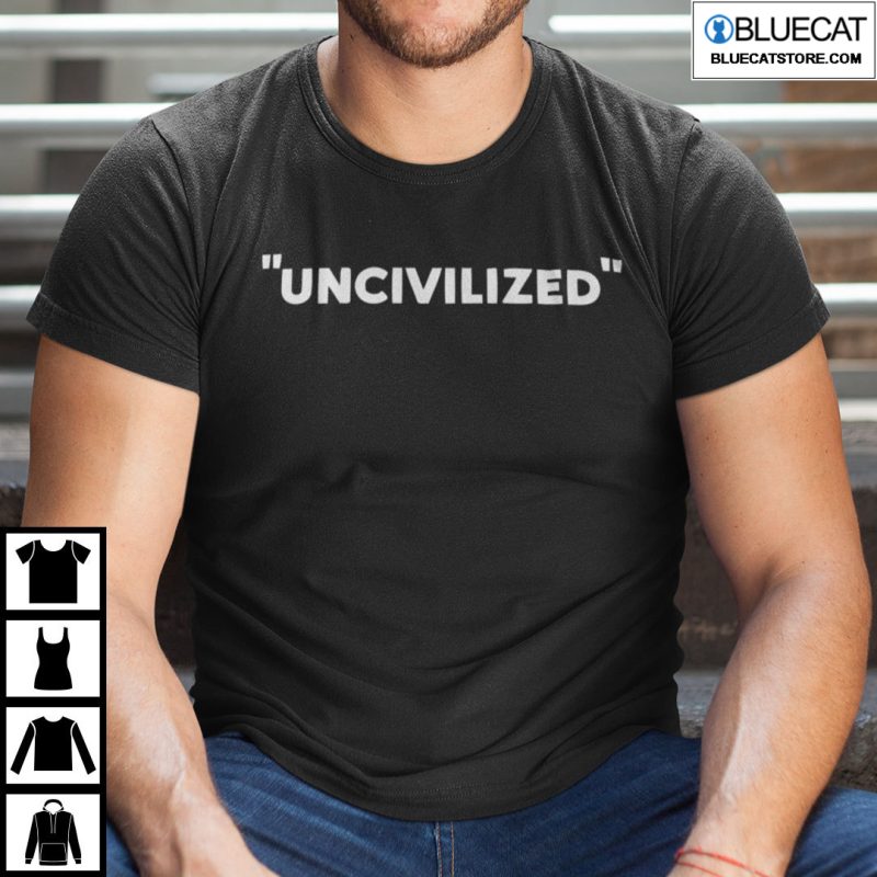 Uncivilized Shirt Anti Racism T shirt