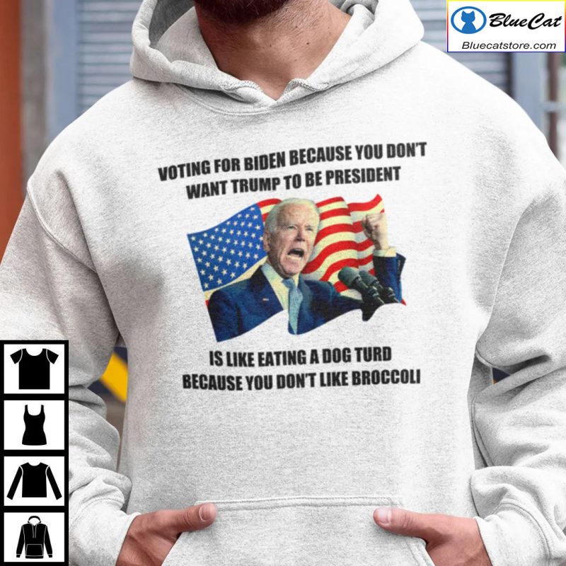 Voting For Biden Because You Dont Want Trump To Be President Shirt 1