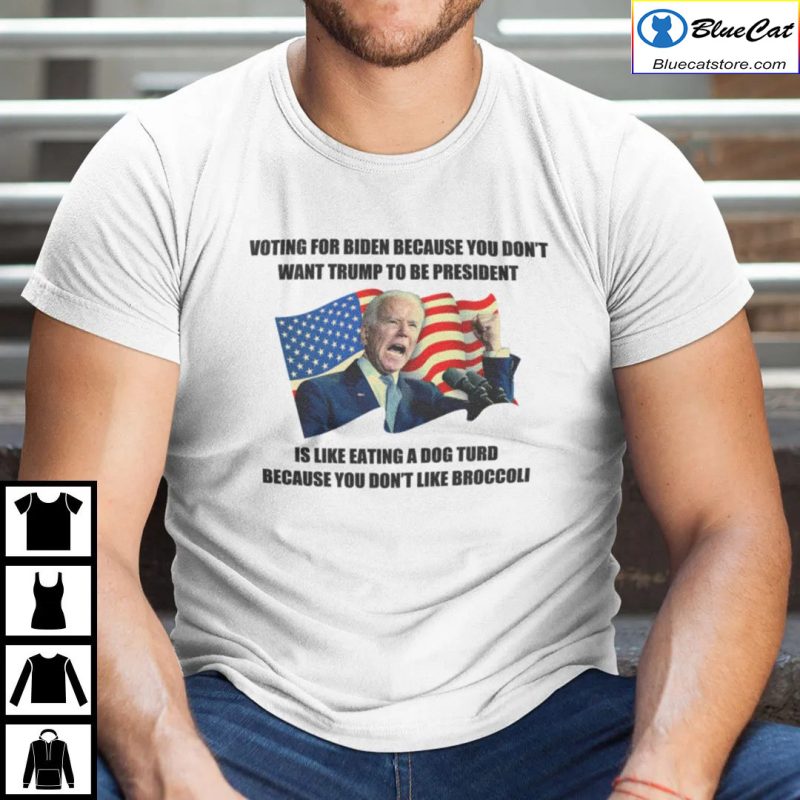 Voting For Biden Because You Dont Want Trump To Be President Shirt