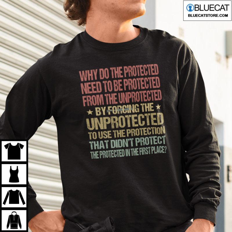 Why Do The Protected Need To Be Protected From The Unprotected Shirt 4