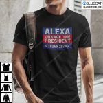Alexa Change The President Trump 2024 Shirt 2