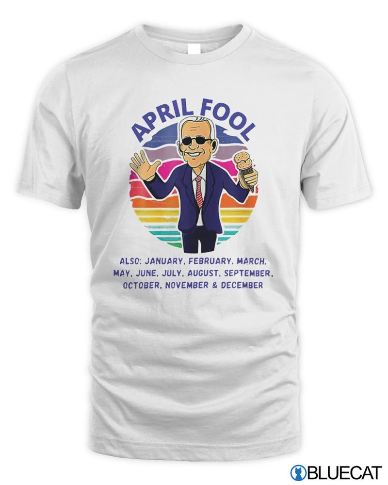 April Fool and a Fool Every Month Funny Anti Biden T Shirt