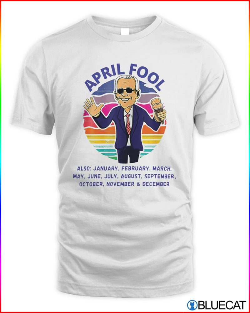 April Fool and a Fool Every Month Funny Anti Biden T Shirt 1
