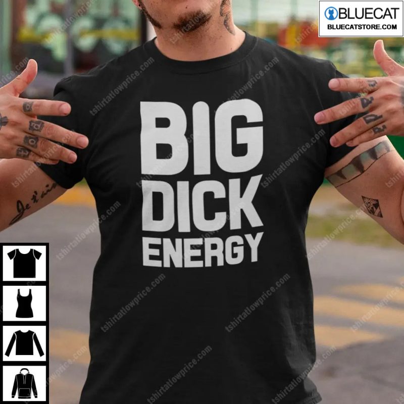 Big Dick Energy Shirt