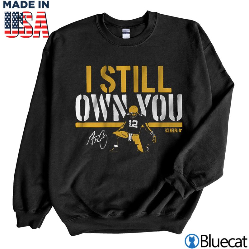Black Sweatshirt Aaron Rodgers I Still Own You T shirt