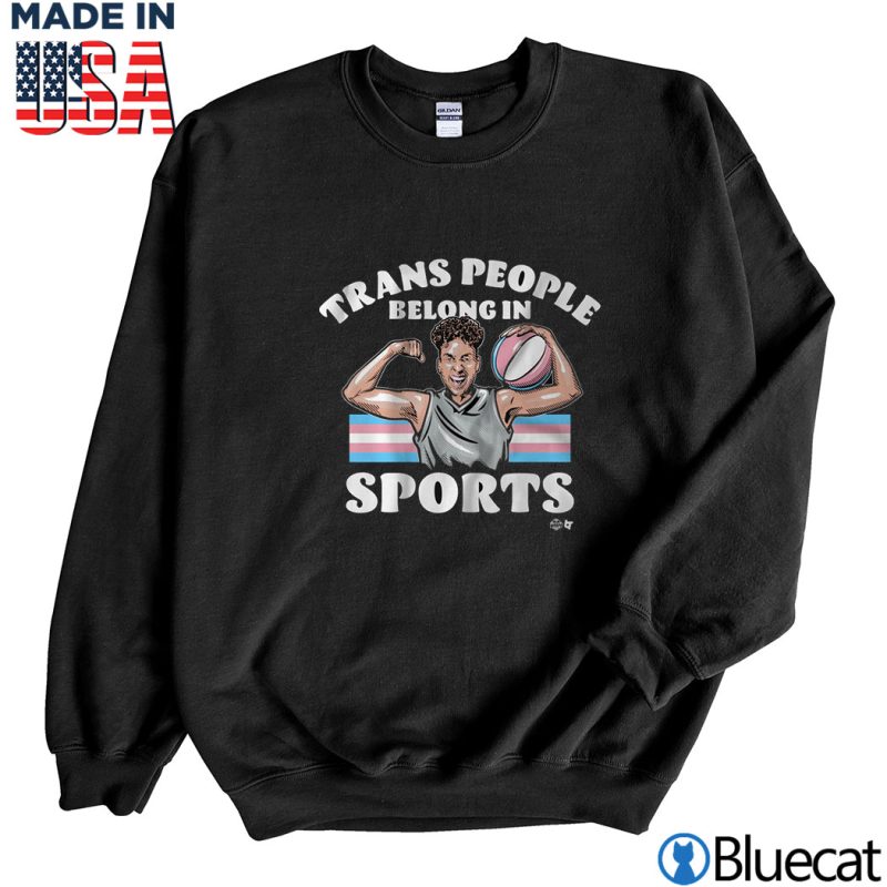 Black Sweatshirt Trans People Belong in Sports T shirt