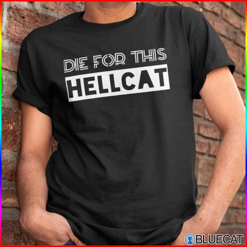 Die For This Hellcat Shirt 1
