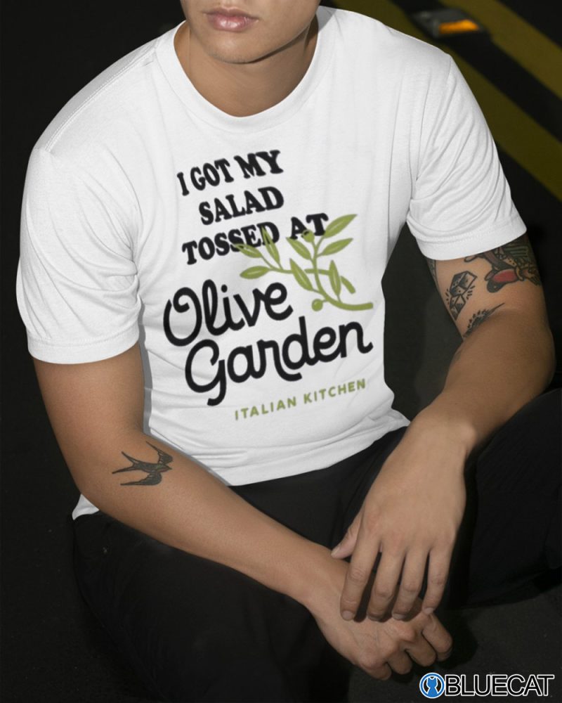 I got my salad tossed at Olive Garden T shirt