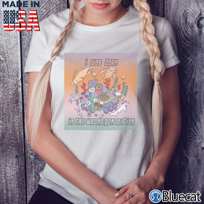 Ladies Tee I war born in the wrong generation T shirt