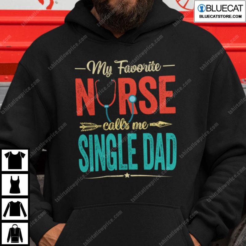 My Favourite Nurse Call Me Single Dad Shirt 1