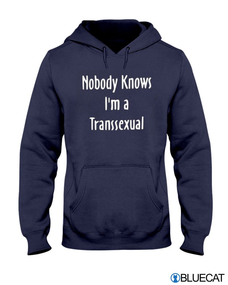 Nobody Knows Im A Transsexual T shirt 1 2