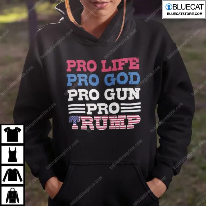 Pro Life Pro God Pro Gun Pro Trump Shirt 1