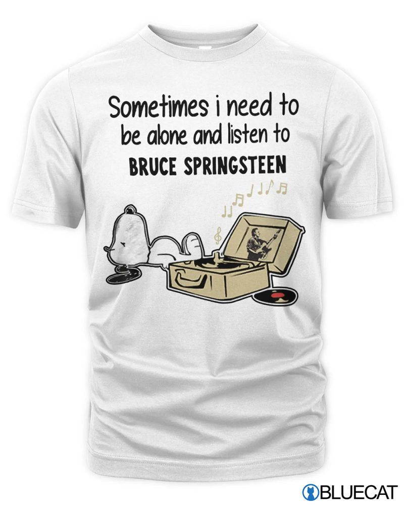 Sometime I need to be alone and listen to Bruce Springsteen Snoopys shirt 1