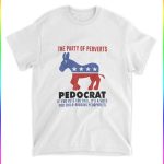 The Party Of Perverts Pedocrat If You Vote For This Shirt 1