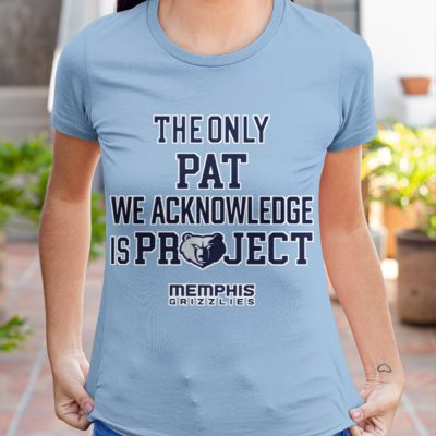 The only Pat We acknowledge Is Project T-shirt