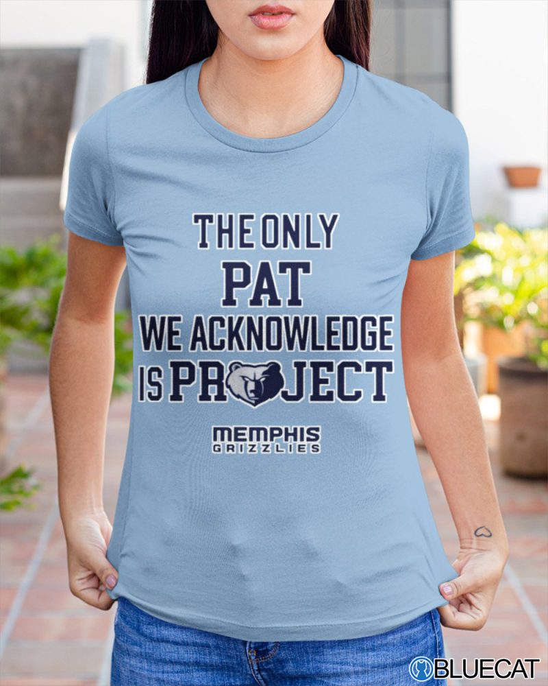 The only Pat We acknowledge Is Project T shirt