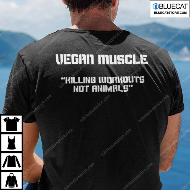 Vegan Muscle Killing Workouts Not Animals Shirt