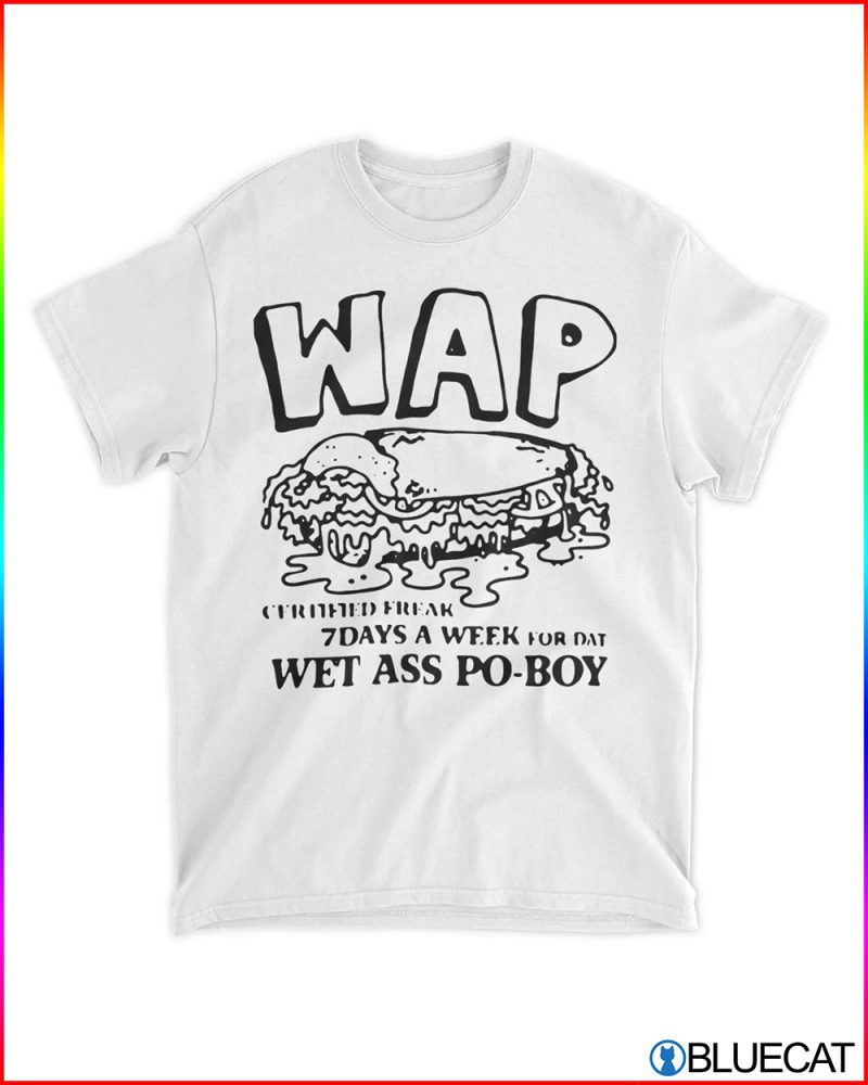 Wap 7 Days A Week For Dat Wet Ass Po boy Shirt