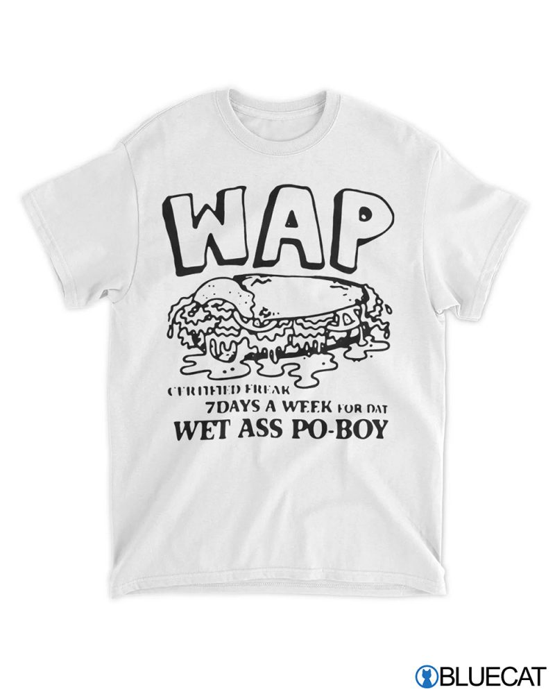 Wap 7 Days A Week For Dat Wet Ass Po boy Shirt 1