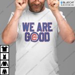 We Are Good Cubs Shirt Chicago Cubs