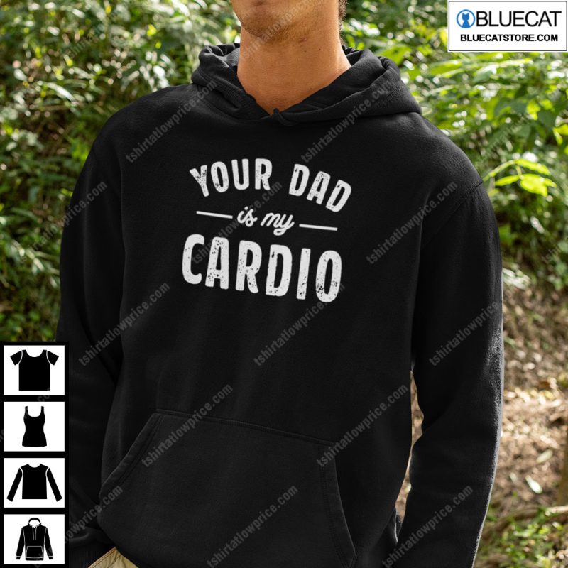 Your Dad Is My Cardio Shirt 2