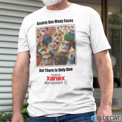 Anxiety Has Many Faces Shirt But There Is Only One Tablets Xanax Alprazolam 1