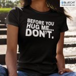 Before You Hug Me Dont Shirt 1