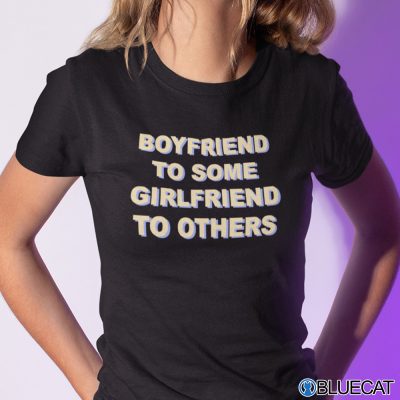 Boyfriend To Some Girlfriend To Others Shirt