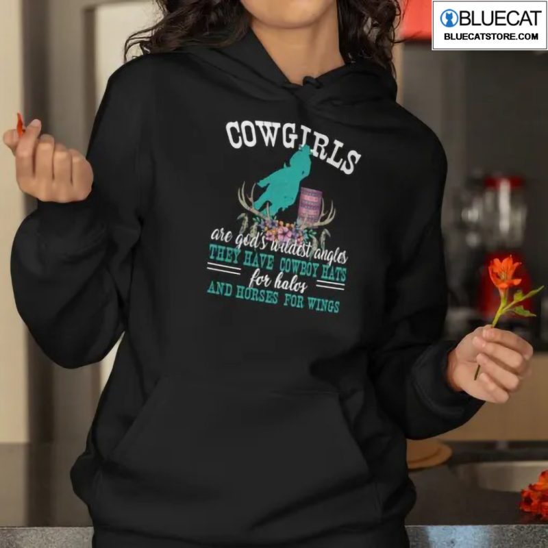 Cowgirls Are Gods Wildest Angels They Have Cowboy Hats Shirt 1