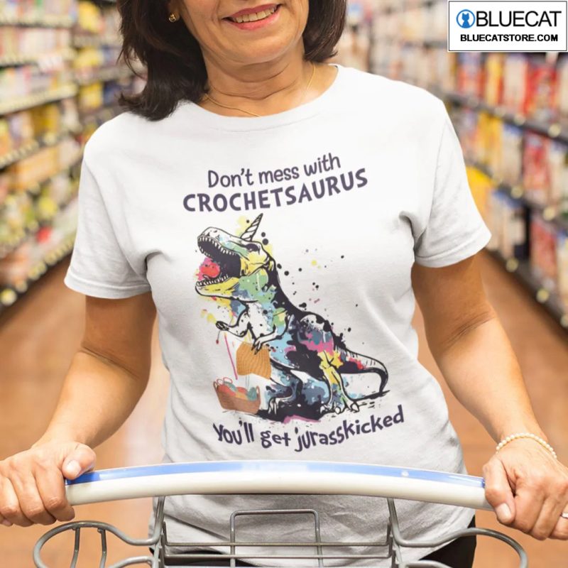 Dont Mess with Crochet Saurus Youll Get Jurasskicked Shirt