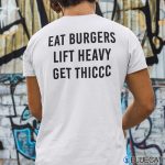 Eat Burgers Lift Heavy Get Thiccc Shirt