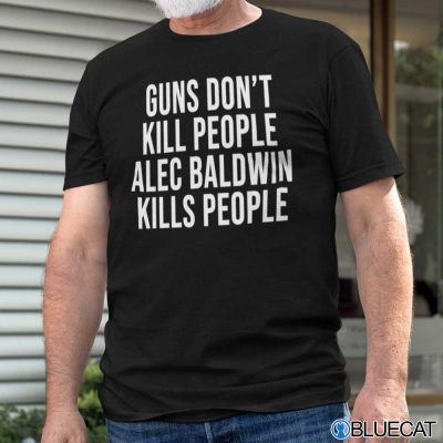 Guns Don’t Kill People Alec Baldwin Kills People Shirt Donald Trump Jr