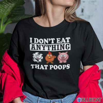 I Dont Eat Anything That Poops Shirt 1