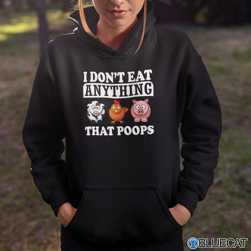 I Dont Eat Anything That Poops Shirt 2